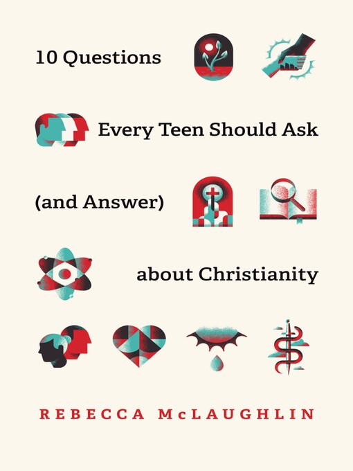 Title details for 10 Questions Every Teen Should Ask (and Answer) about Christianity by Rebecca McLaughlin - Available